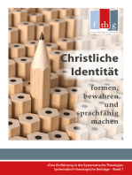 Die "Christliche Identität" - formen, bewahren und sprachfähig machen: Eine Einführung in die Systematische Theologie