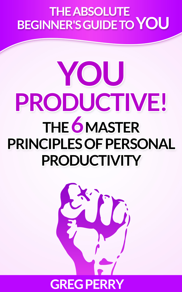 YOU: Productive! The 6 Master Principles of Personal Productivity by ...