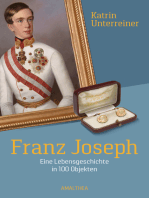 Franz Joseph: Eine Lebensgeschichte in 100 Objekten