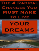 The 4 Radical Changes You Must Make to Live Your Dreams