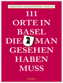 111 Orte in Basel, die man gesehen haben muss: Reiseführer