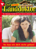 So lass ich dich nicht gehen!: Der neue Landdoktor 15 – Arztroman