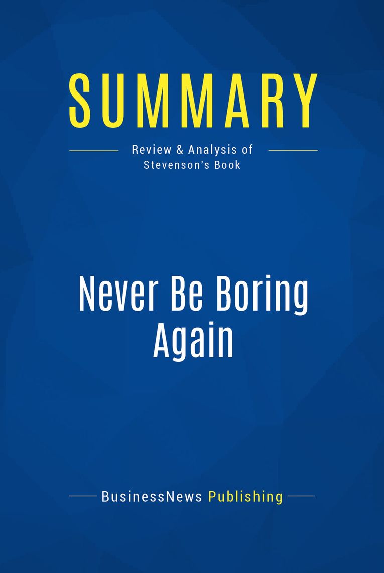 Read Never Be Boring Again Review And Analysis Of Stevenson S Book Online By Businessnews Publishing Books