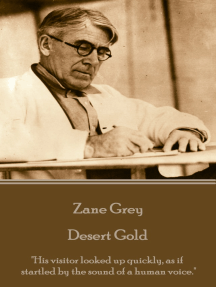 Desert Gold: "His visitor looked up quickly, as if startled by the sound of a human voice."