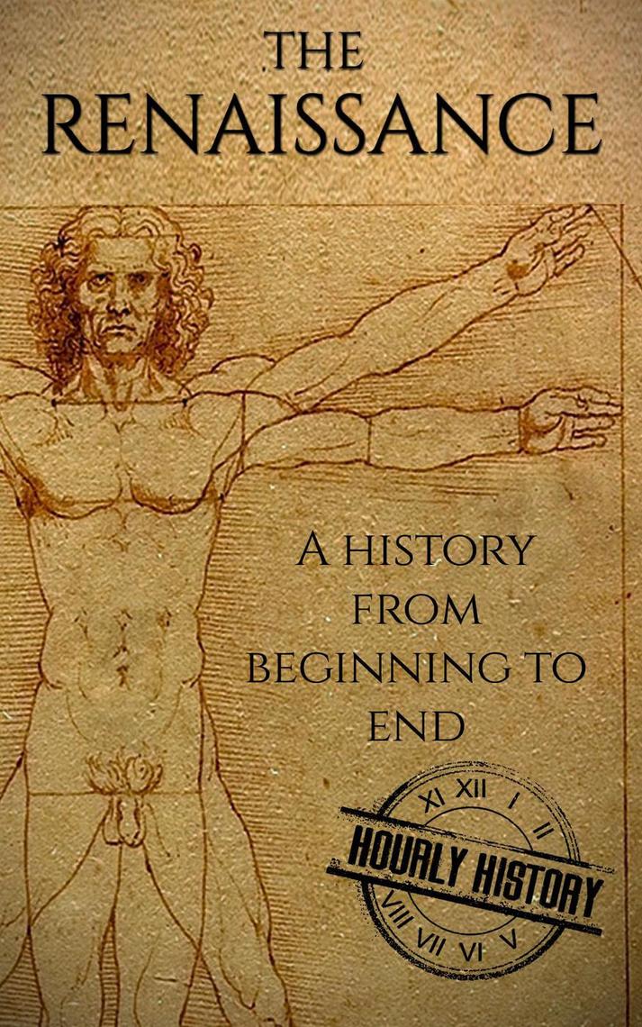 The Renaissance: A History From Beginning to End by Hourly History