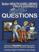 Better Health & Wellbeing Professionals Ask Better Questions: Become a Potentialiser and Bring Out the Best In Your Patients, Clients, & Colleagues.