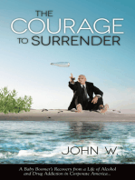 The Courage to Surrender: A Baby Boomer's Recovery from a Life of Alcohol and Drug Addiction in Corporate America...