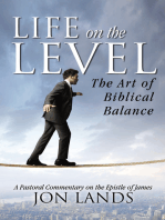 Life On the Level: The Art of Biblical Balance: A Pastoral Commentary on the Epistle of James