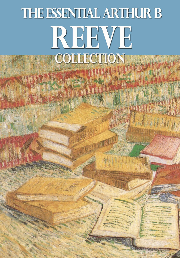 The Essential Arthur B. Reeve Collection by Arthur B. Reeve (Ebook ...