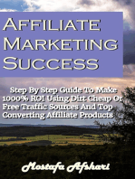 Affiliate Marketing Success-Step By Step Guide to Make 1000% ROI Using Dirt Cheap or Free Traffic Sources and Top Converting Affiliate Products