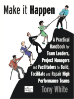 Make it Happen: A Practical Handbook for Team Leaders, Project Managers and Facilitators to Build, Facilitate and Reair High Performance Teams
