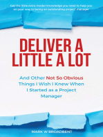 Deliver a Little a Lot: And Other Not so Obvious Things I Wish I Knew When I Started as a Project Manager