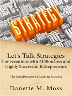 Let's Talk Strategies: Conversations with Millionaires and Highly Successful Entrepreneurs (The SoloPreneurs Guide to Success )