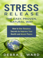 Stress Release the Easy,Proven, Natural Way: How to Use Timeless Secrets to Improve Your Health and Attain Peace