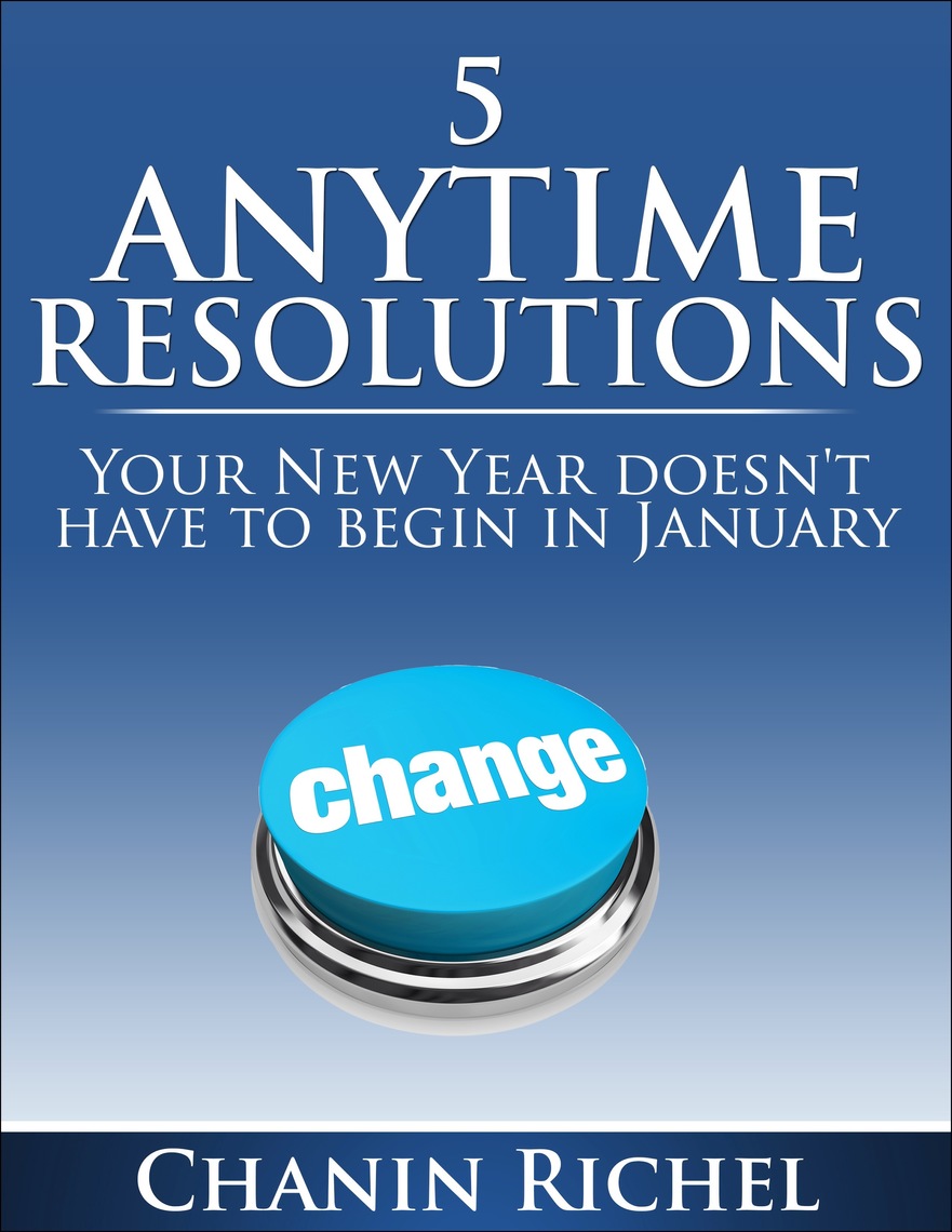 5 Anytime Resolutions Your New Year Doesn T Have To Begin In January By Chanin Richel Ebook Scribd