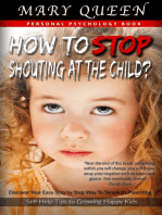 How to Stop Shouting at the Child?: Discover Your Easy Step by Step Way to Simplicity Parenting (Self-Help Tips to Growing Happy Kids): Child Development, Child Support, Defiant Child, Connected Parenting, Mental Health
