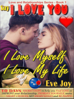 Say 'I Love You: I Love Myself, I Love My Life' and mean it: 10 Days Secret Steps to Help you Find Love or Improve Your Relationship, Improve Yourself and Make Smart Choices, Set Smart Goals And Be Happy