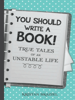You Should Write A Book! True Tales of An Unstable Life