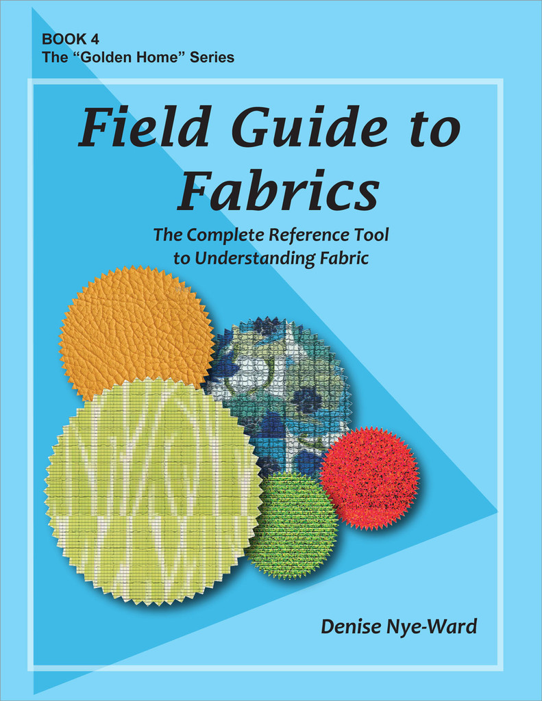 Field Guide to Fabrics The Complete Reference Tool to Understanding Fabric by Denise NyeWard