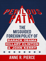 A Perilous Path: The Misguided Foreign Policy of Barack Obama, Hillary Clinton and John Kerry