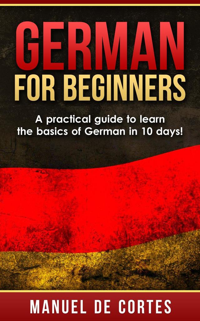 German For Beginners: A Practical Guide to Learn the Basics of German