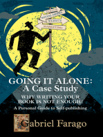 Going It Alone: Why Just Writing Your Book Is Not Enough! A Personal Guide To Self-Publishing