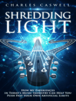 Shredding Light: How My Experiences in Today's Music Industry Can Help You Push Past Your Own Artificial Limits