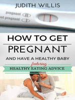 How To Get Pregnant And Have A Healthy Baby. Featuring Healthy Eating Advice