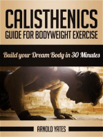 Calisthenics: Guide for Bodyweight Exercise, Build your Dream Body in 30 Minutes