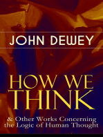 HOW WE THINK & Other Works Concerning the Logic of Human Thought: Including Leibniz's New Essays; Essays in Experimental Logic; Creative Intelligence; Human Nature & Conduct
