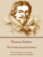 The Noble Spanish Soldier: "Com'st thou to mock my tortures with her triumphs?"