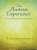 The Human Experience Is The Dance Of Heaven And Earth: A Call Home To Peace