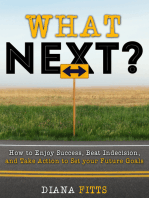 What Next?: How to Enjoy Success, Beat Indecision, and Take Action Towards Your Future Goals