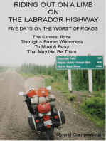 Riding Out On A Limb On The Labrador Highway, Five Days On The Worst Of Roads, The Slowest Race Through A Barren Wilderness To Meet A Ferry That May Not Be There