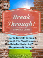Breakthrough! How To Identify & Smash Through The Most Common Roadblocks Hindering Your Happiness & Success