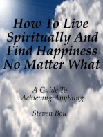 How To Live Spiritually And Find Happiness No Matter What