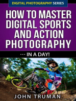 How To Master Digital Sports and Action Photography… In A Day!: Digital Photography, #4