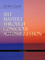 SELF MASTERY THROUGH CONSCIOUS AUTOSUGGESTION (Unabridged): Thoughts and Precepts, Observations on What Autosuggestion Can Do & Education As It Ought To Be