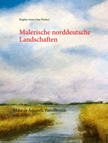 Malerische norddeutsche Landschaften: Bilder in Aquarell, Pastellkreide und Acryl