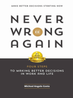 Never Be Wrong Again: Four Steps to Making Better Decisions in Work and Life