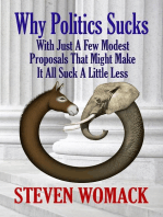 Why Politics Sucks: With Just a Few Modest Proposals that Might Make it All Suck a Little Less