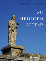 Zu Heiligen beten?: Heiligenverehrung gemäß der Bibel, bei Kirchenvätern sowie in heutiger kirchlicher Praxis und Lehre