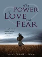 The Power of Love and Fear: Finding Faith in the Midst of Betrayal, Abandonment, and Addiction