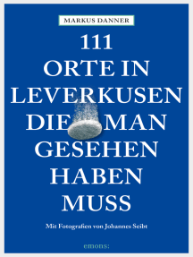 111 Orte in Leverkusen, die man gesehen haben muss: Reiseführer