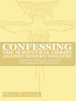 Confessing the Scriptural Christ against Modern Idolatry: Inspiration, Inerrancy, and Truth in Scientific and Biblical Conflict