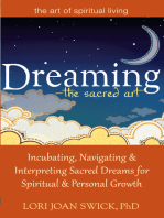 Dreaming—The Sacred Art: Incubating, Navigating and Interpreting Sacred Dreams for Spiritual and Personal Growth