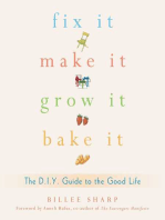 Fix It, Make It, Grow It, Bake It: The D.I.Y. Guide to the Good Life