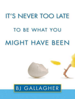 It's Never Too Late to Be What You Might Have Been