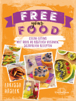 Free your Food!: Clean Eating mit über 80 köstlich veganen, sojafreien Rezepten