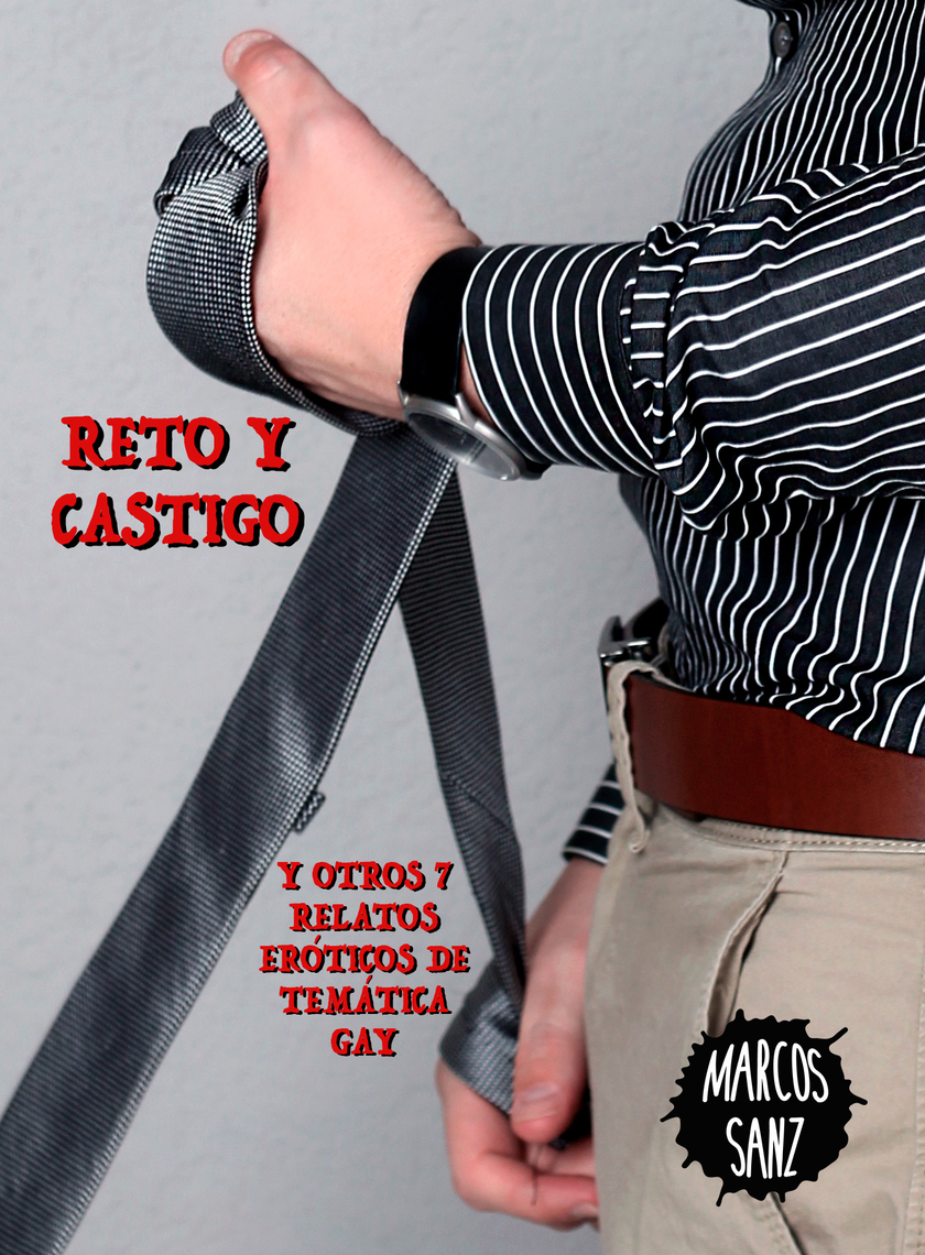 Reto y castigo. Y otros 7 relatos eróticos de temática gay by Marcos Sanz (Ebook) - Read free